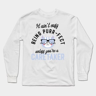 Caretaker Cat Gifts for Cat Lovers - It ain't easy being Purr Fect Long Sleeve T-Shirt